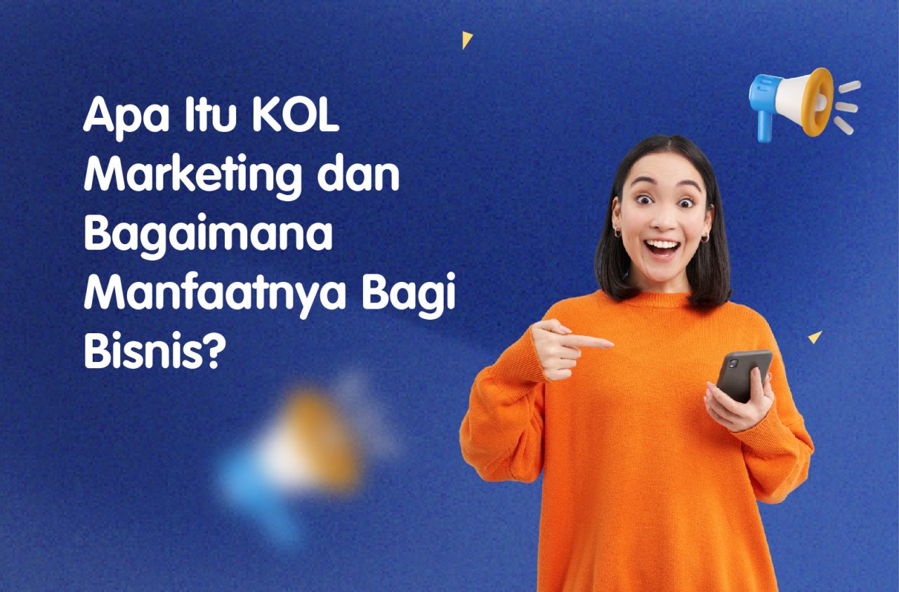 Apa Itu KOL Marketing dan Bagaimana Manfaatnya Bagi Bisnis?